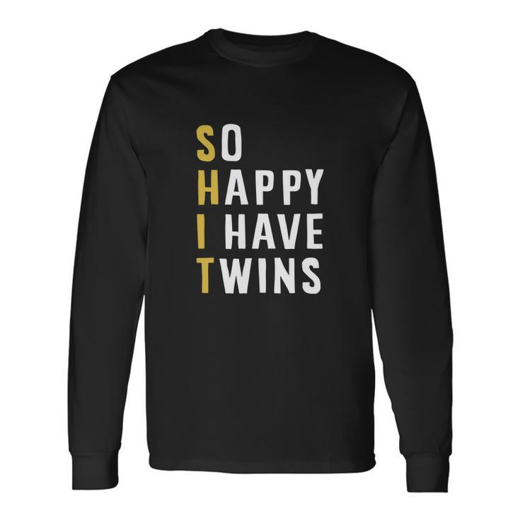 So Happy I Have Twins Parent Mom Dad Saying Long Sleeve T-Shirt