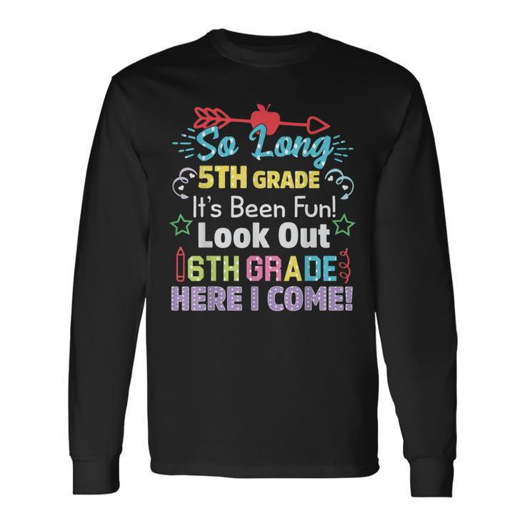 So Long 5Th Grade Look Out Grad Hello 6Th Grade Long Sleeve T-Shirt