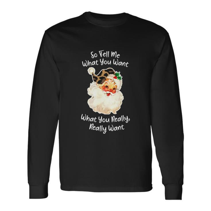 So Tell Me What You Want Santa Claus Christmas 2021 Long Sleeve T-Shirt Gifts ideas
