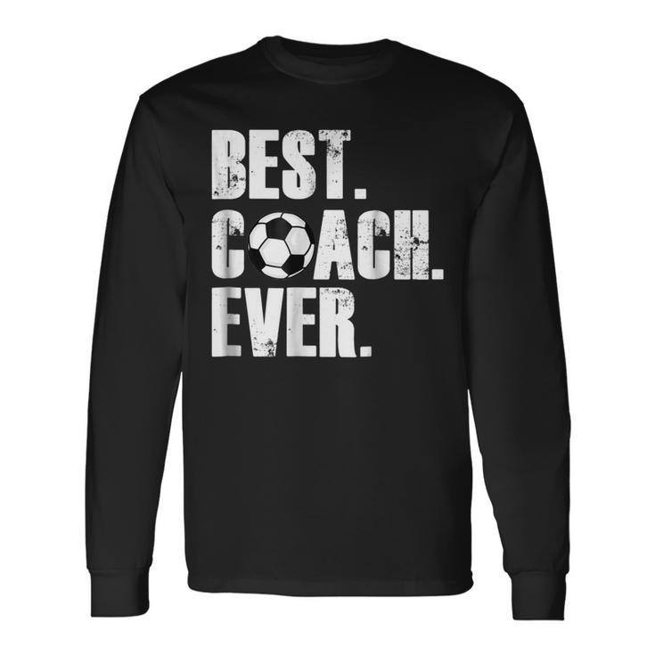Soccer Coach Best Coach Ever Soccer Long Sleeve T-Shirt