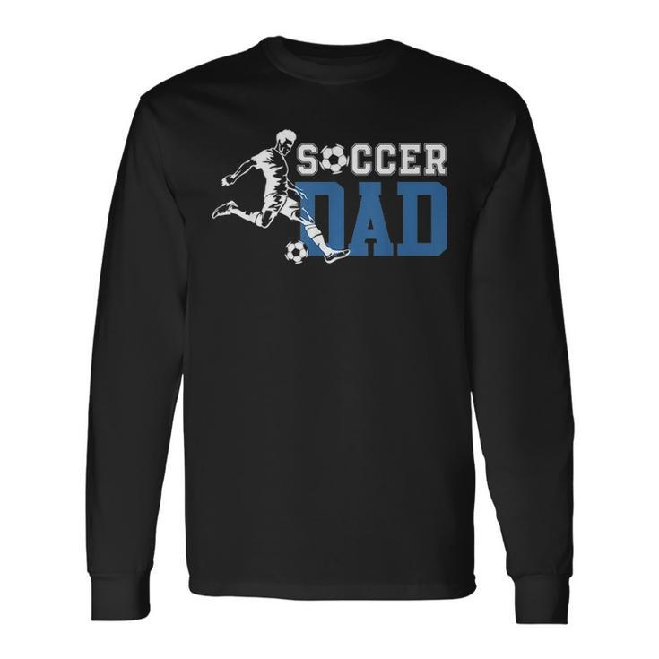 Soccer Dad Life For Fathers Day Birthday Long Sleeve T-Shirt