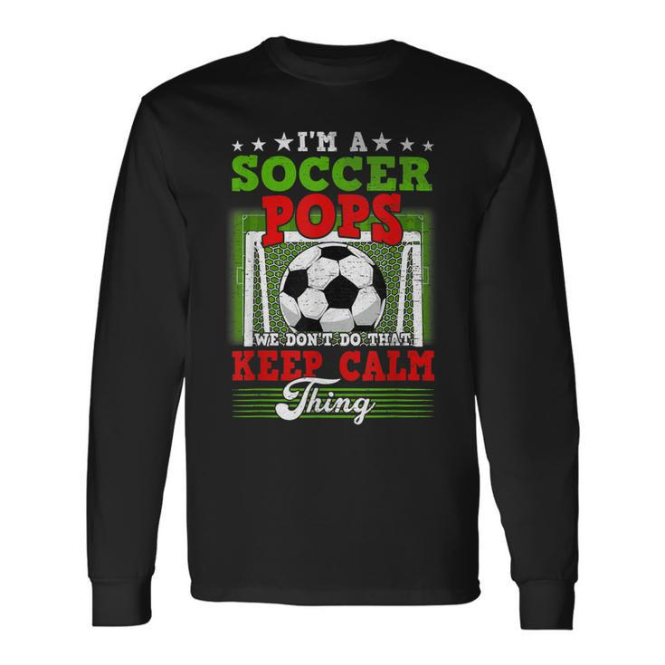 Soccer Pops Dont Do That Keep Calm Thing Long Sleeve T-Shirt