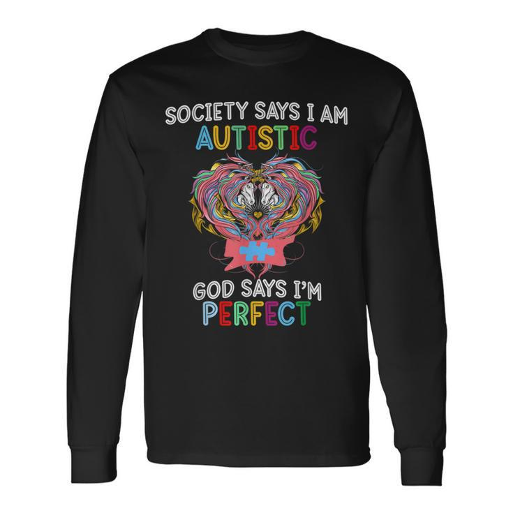 Society Says Society Says Autis God Says Im Perfect Autism Long Sleeve T-Shirt T-Shirt