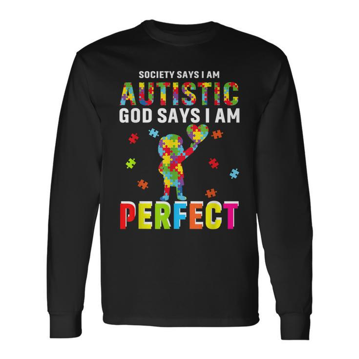 Society Says Im Autistic God Says Im Perfect Autism Long Sleeve T-Shirt T-Shirt