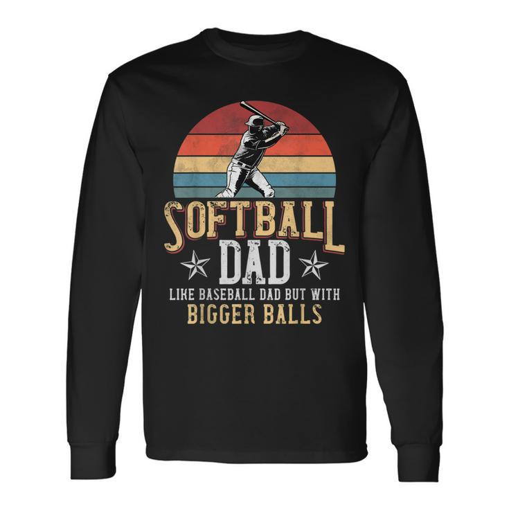 Softball Dad Like A Baseball Dad With Bigger Balls Vintage Long Sleeve T-Shirt