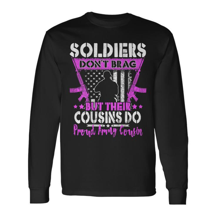 Soldiers Dont Brag Proud Army Cousin Pride Military Family  Men Women Long Sleeve T-shirt Graphic Print Unisex