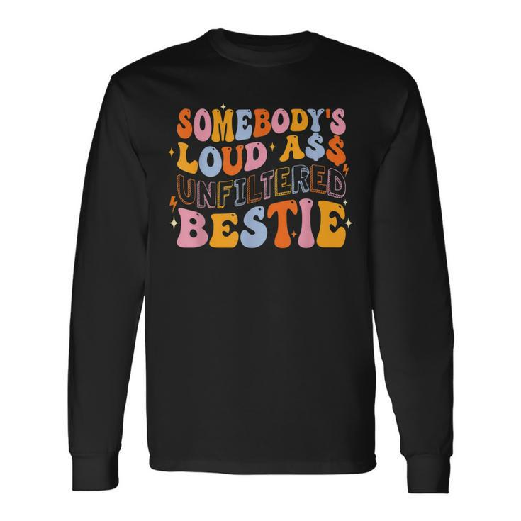Somebodys Loudass Unfiltered Bestie Groovy Best Friend Long Sleeve T-Shirt T-Shirt