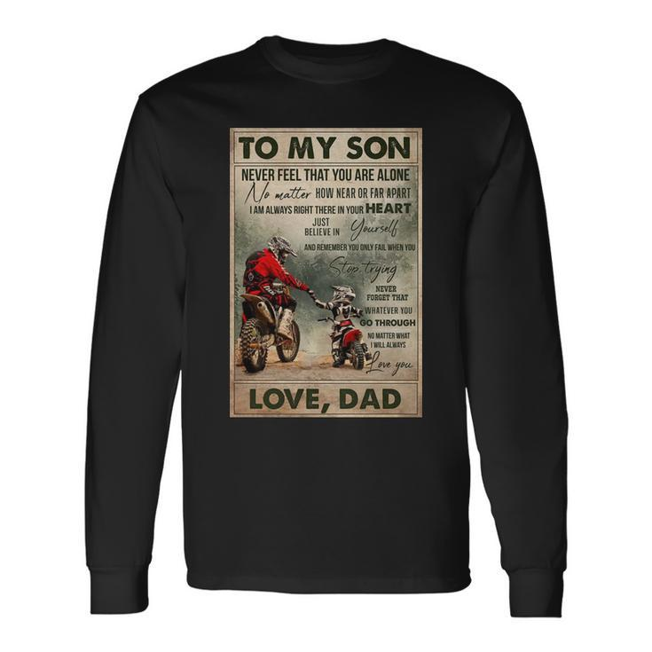 To My Son Never Feel That You Are Alone Love Dad Bikers Long Sleeve T-Shirt T-Shirt