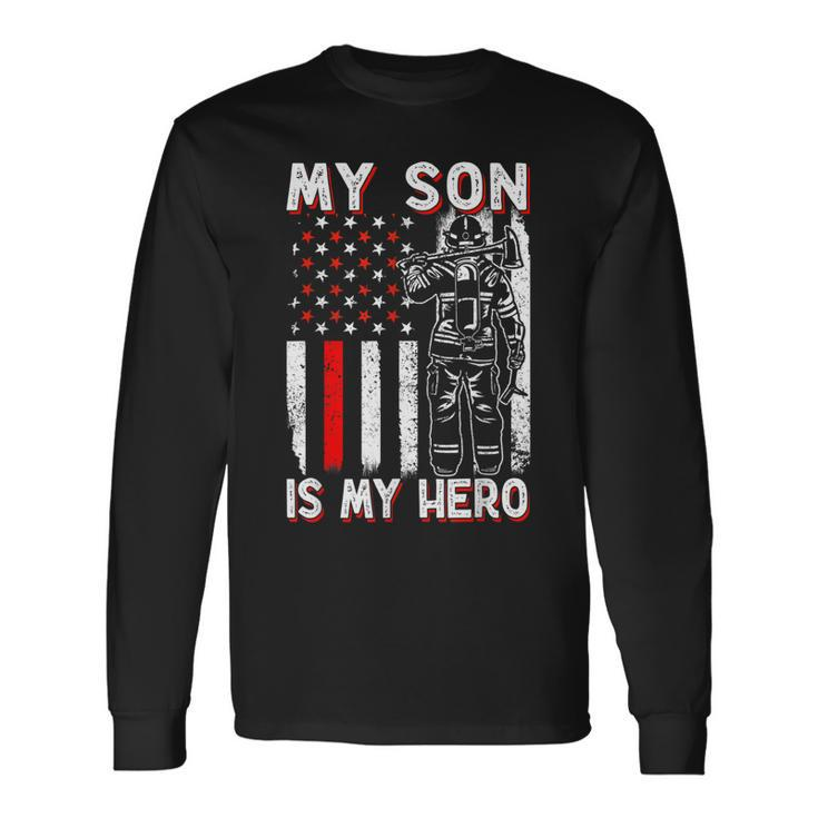 My Son Is My Hero Firefighter Fireman Fire Fighter Long Sleeve T-Shirt