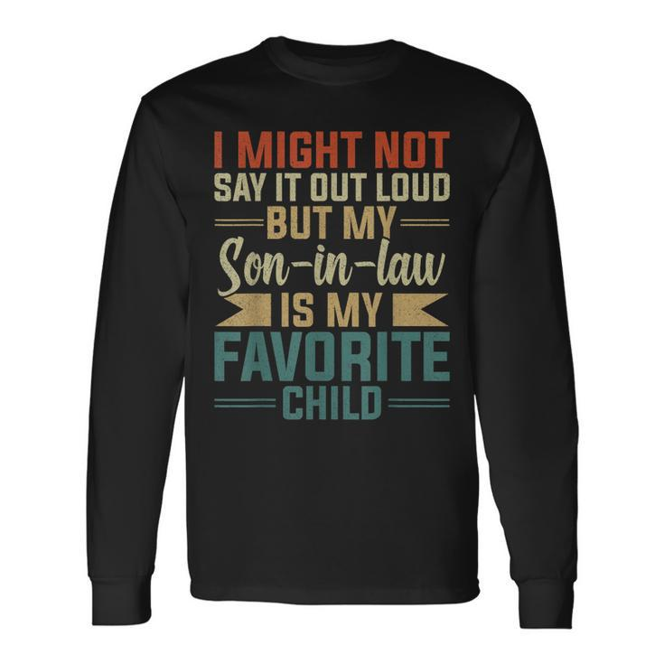 My Son-In-Law Is My Favorite Child Fathers Day Long Sleeve T-Shirt
