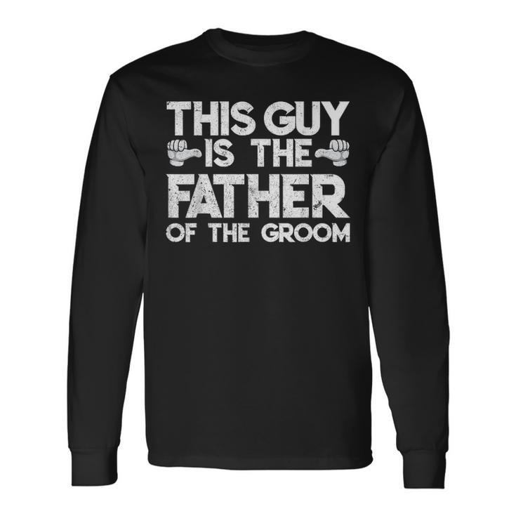Son Wedding Father Of The Groom Fathers Day S Long Sleeve T-Shirt