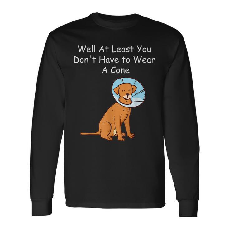 Get Well Soon At Least You Dont Have To Wear A Cone Long Sleeve T-Shirt T-Shirt