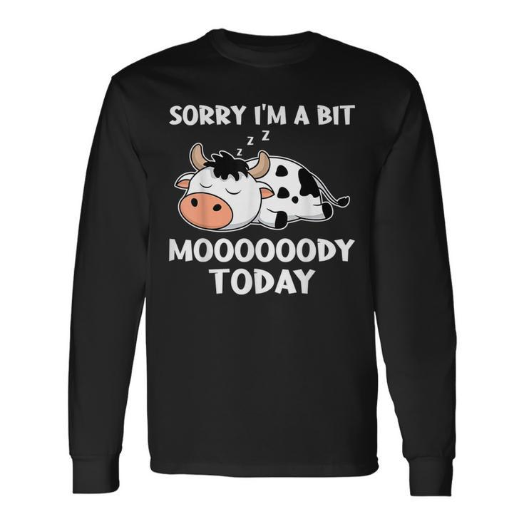 Sorry Im A Bit Moody Today T Cute Moody Cow Long Sleeve T-Shirt