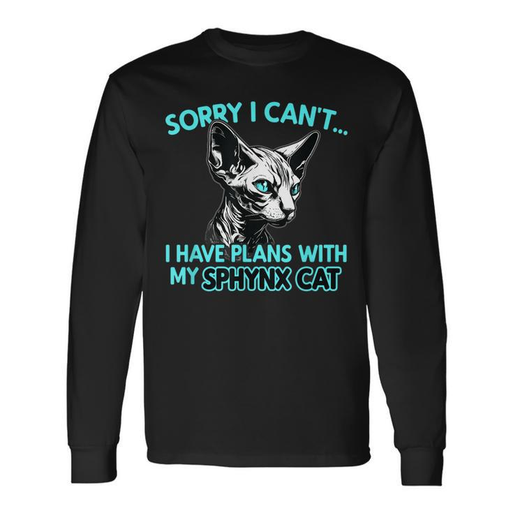 Sorry I Cant I Have Plans With My Sphynx Cat Long Sleeve T-Shirt T-Shirt