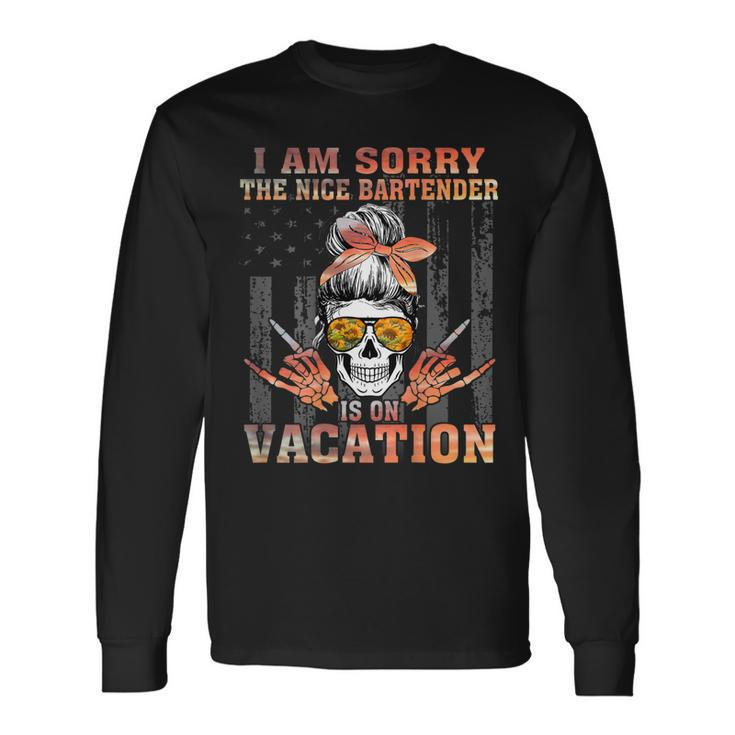 I Am Sorry The Nice Bartender Is On Vacation Skull Girl Flag Long Sleeve T-Shirt T-Shirt