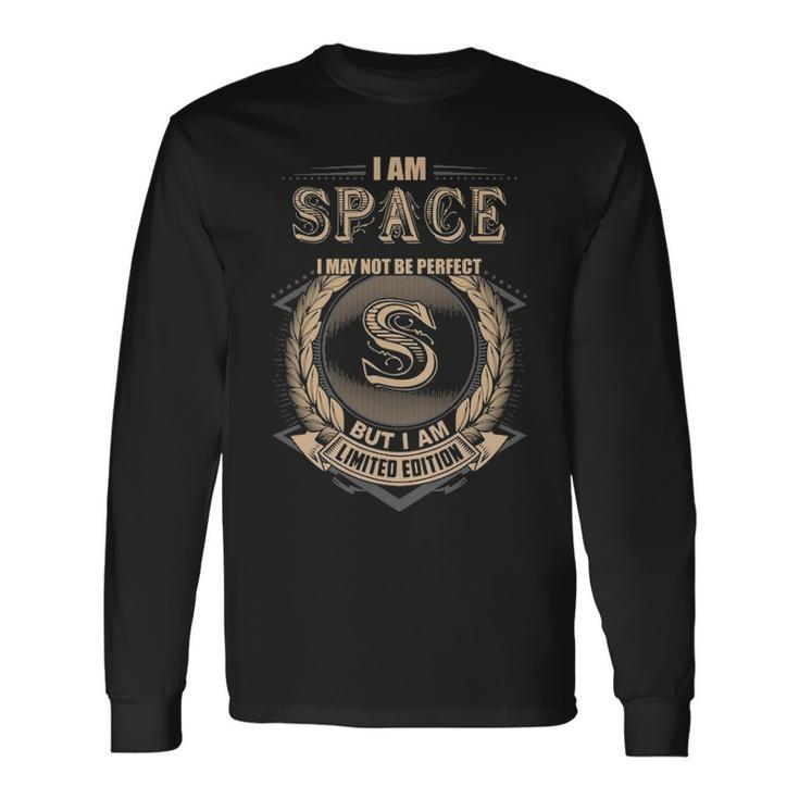 I Am Space I May Not Be Perfect But I Am Limited Edition Shirt Long Sleeve T-Shirt Gifts ideas