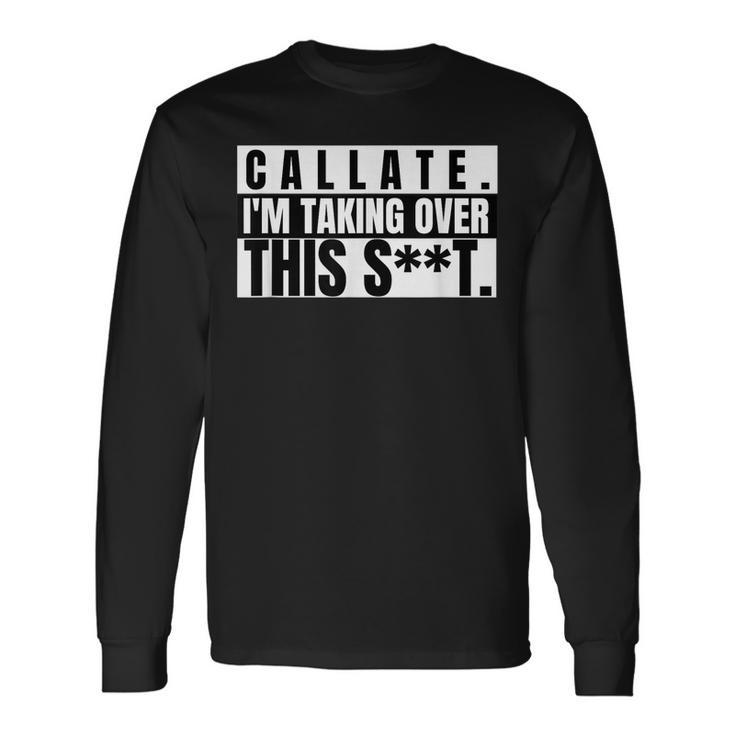 Spanglish Callate Im Taking Over This Shit Shut Up Long Sleeve T-Shirt T-Shirt