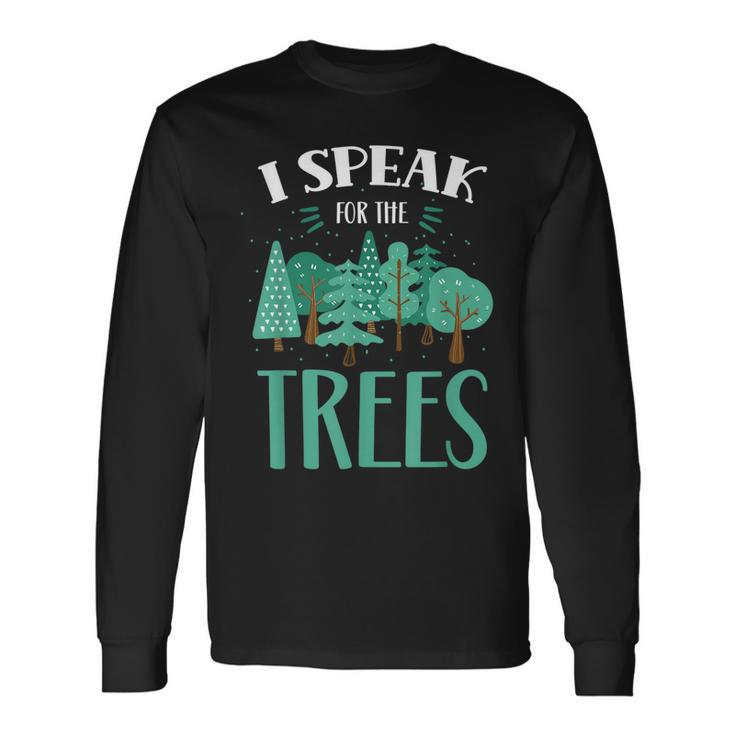 I Speak For The Trees Earth Day Save Nature Conservation Long Sleeve T-Shirt T-Shirt