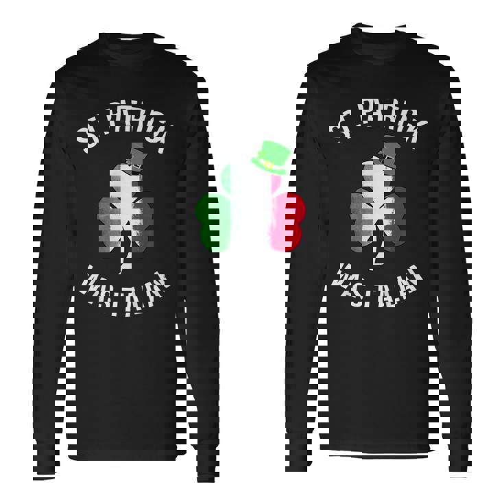 St Patrick Was Italian Shirt St Patricks Day Long Sleeve T-Shirt T-Shirt