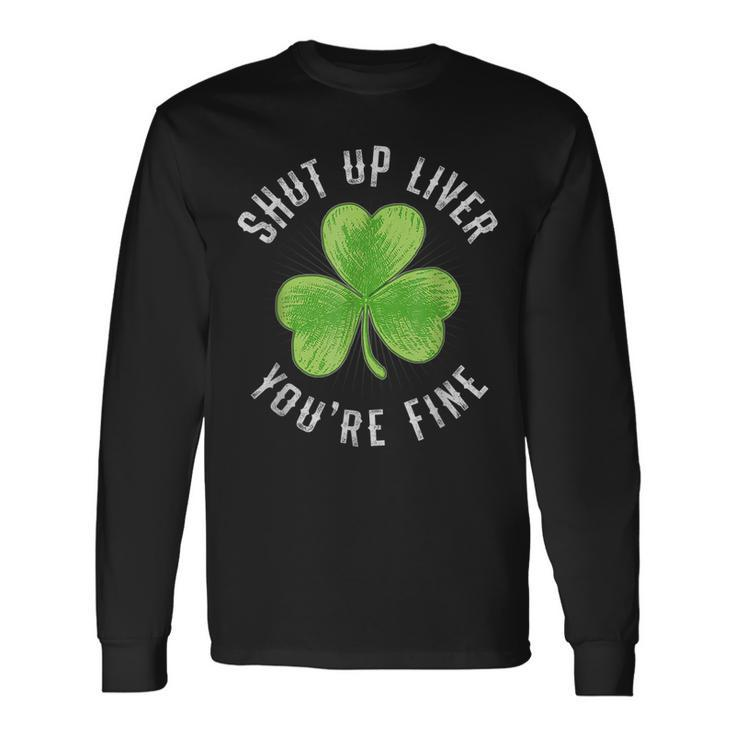 St Patricks Day Shut Up Liver Youre Fine Shamrock Long Sleeve T-Shirt