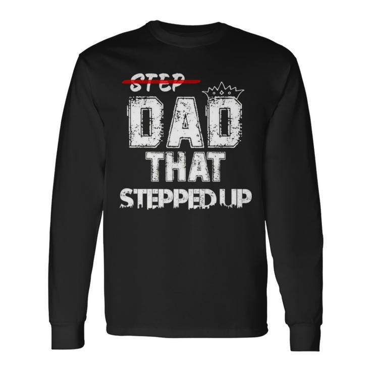 Step Father That Stepped Up Step Dad Long Sleeve T-Shirt T-Shirt Gifts ideas