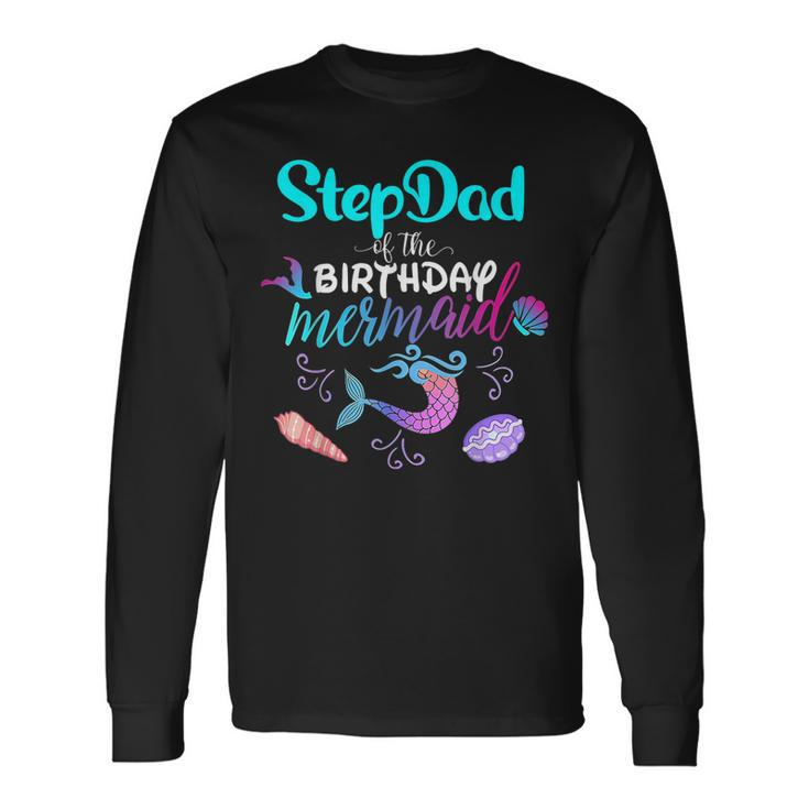 Stepdad Of The Birthday Mermaid Matching Party Squad Long Sleeve T-Shirt