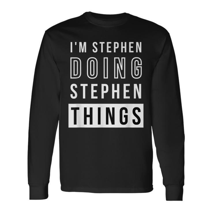 Im Stephen Doing Stephen Things Birthday Name Idea Long Sleeve T-Shirt