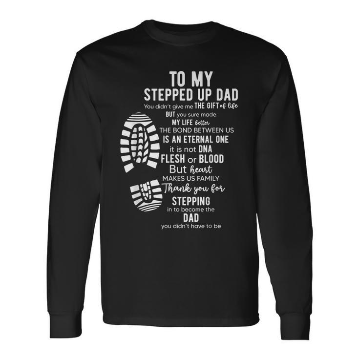 To My Stepped Up Dad Thanks You For Stepping Long Sleeve T-Shirt T-Shirt