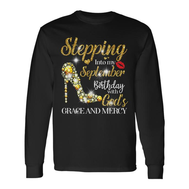 Stepping Into September Birthday With Gods Grace And Mercy Long Sleeve T-Shirt Gifts ideas