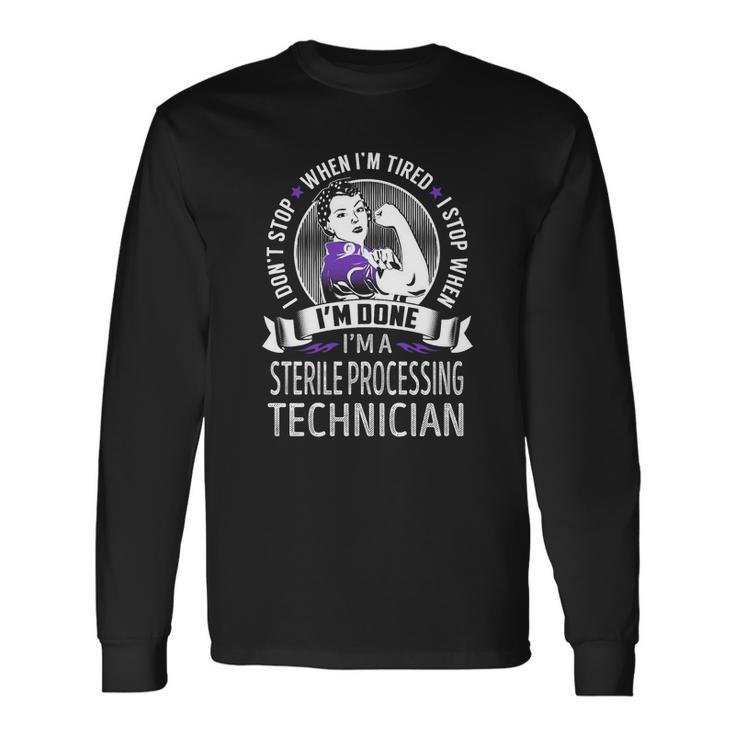 Im A Sterile Processing Technician I Dont Stop When Im Tired I Stop When Im Done Job Shirts Men Women Long Sleeve T-Shirt T-shirt Graphic Print