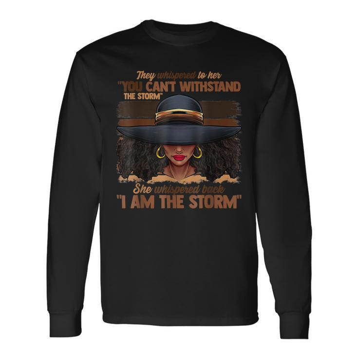 I Am The Storm Black History Melanin Pride African Queen Long Sleeve T-Shirt
