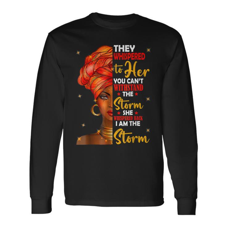 I Am The Storm Queen Melanin African Black History Month Long Sleeve T-Shirt