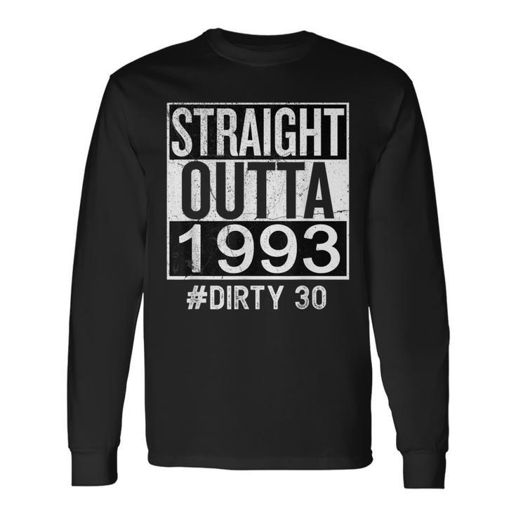 Straight Outta 1993 Dirty 30 Thirty 30Th Birthday Long Sleeve T-Shirt
