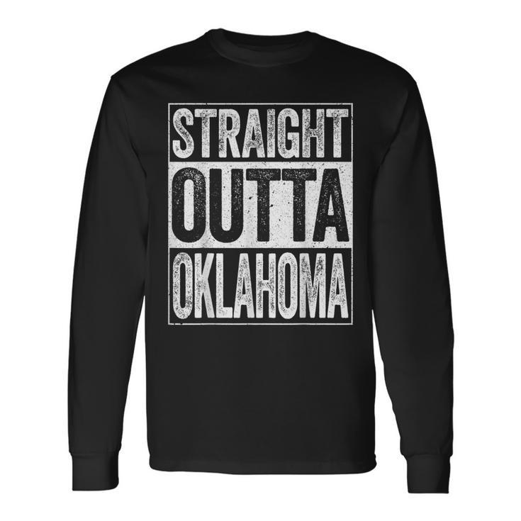 Straight Outta Oklahoma  Ok State Gift  Men Women Long Sleeve T-shirt Graphic Print Unisex