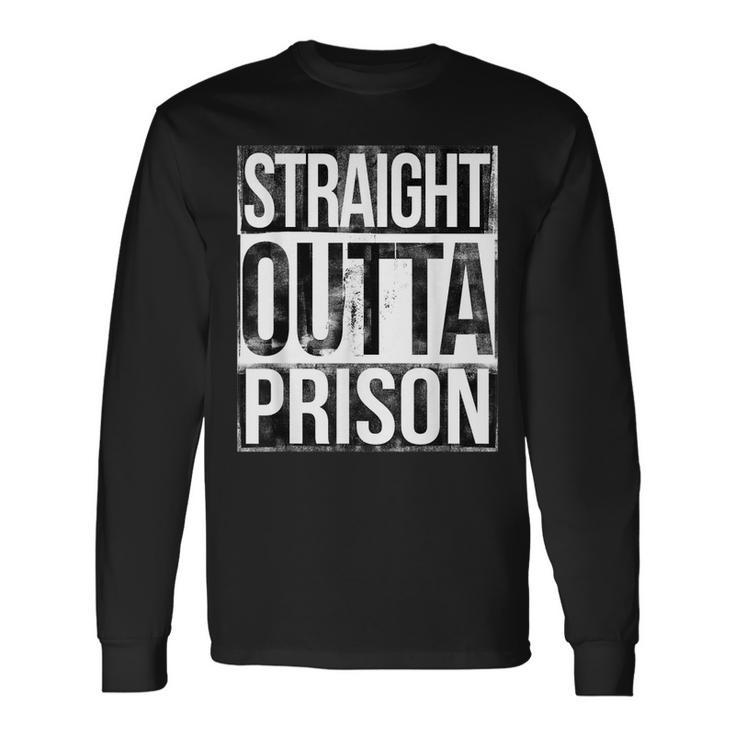 Straight Outta Prison Long Sleeve T-Shirt Gifts ideas
