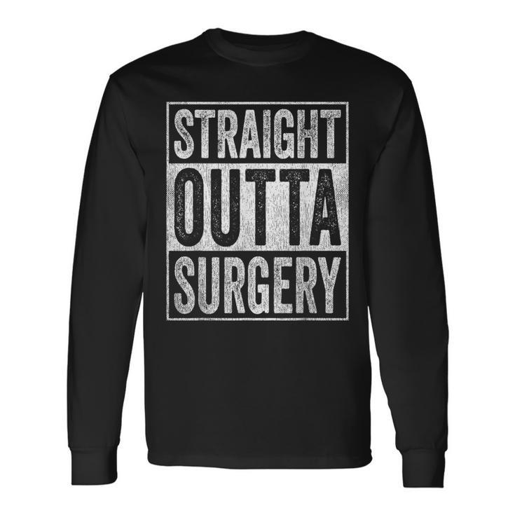 Straight Outta Surgery Long Sleeve T-Shirt