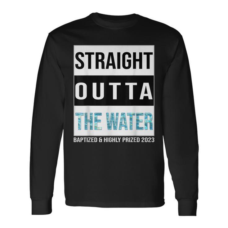 Straight Outta The Water Baptism 2023 Baptized Highly Prized Long Sleeve T-Shirt Gifts ideas