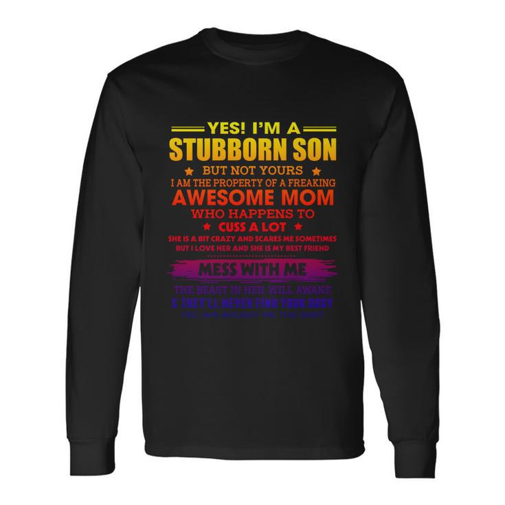 Im A Stubborn Son But My Freaking Awesome Mom Long Sleeve T-Shirt