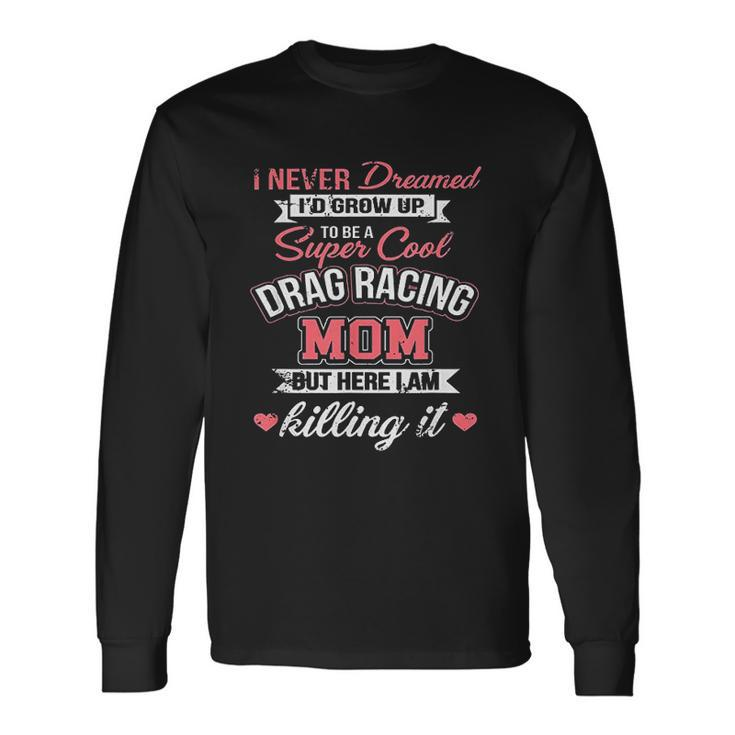 Super Cool Drag Racing Mom Men Women Long Sleeve T-Shirt T-shirt Graphic Print