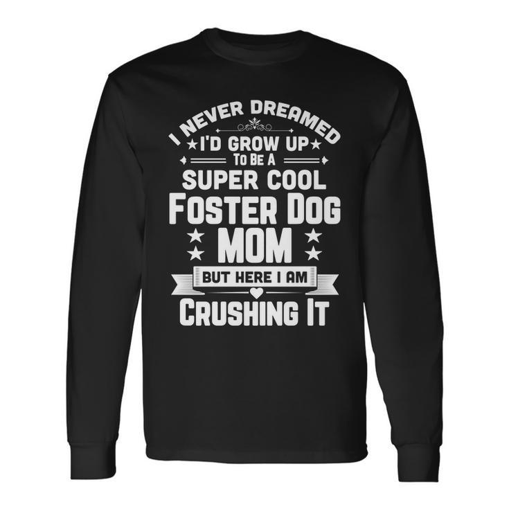 Super Cool Foster Dog Mom Puppy Lover Men Women Long Sleeve T-Shirt T-shirt Graphic Print