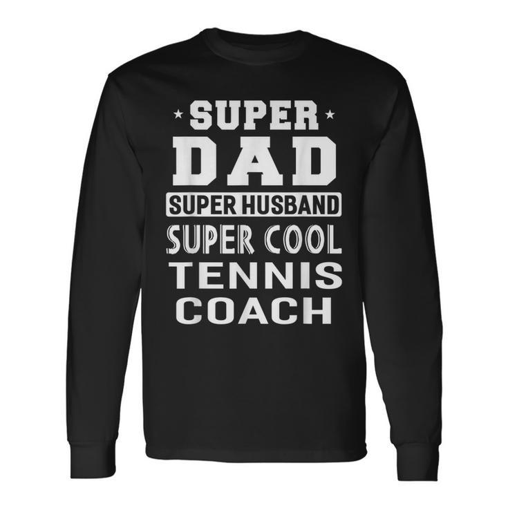 Super Dad Super Husband Super Tennis Coach Mens  Men Women Long Sleeve T-shirt Graphic Print Unisex