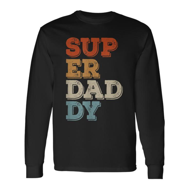 Super Daddy For Best Dad For Fathers Day Long Sleeve T-Shirt