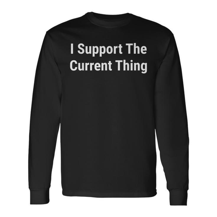 I Support The Current Thing Conservative Libertarian Freedom Long Sleeve T-Shirt T-Shirt