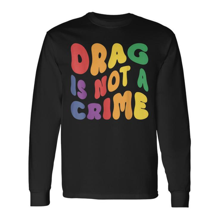 Support Drag Is Not A Crime Lgbtq Rights Lgbt Gay Pride Long Sleeve T-Shirt