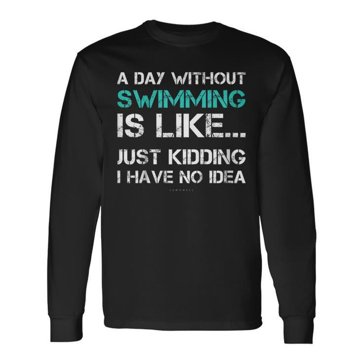 Swimming Shirts A Day Without Swimming Tshirt Long Sleeve T-Shirt T-Shirt