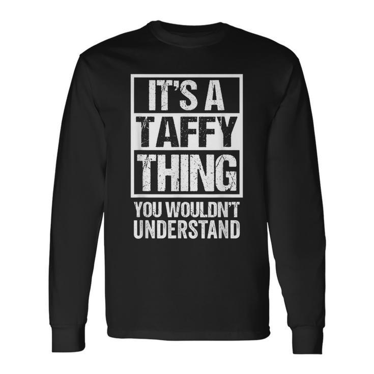 A Taffy Thing You Wouldnt Understand First Name Nickname Long Sleeve T-Shirt