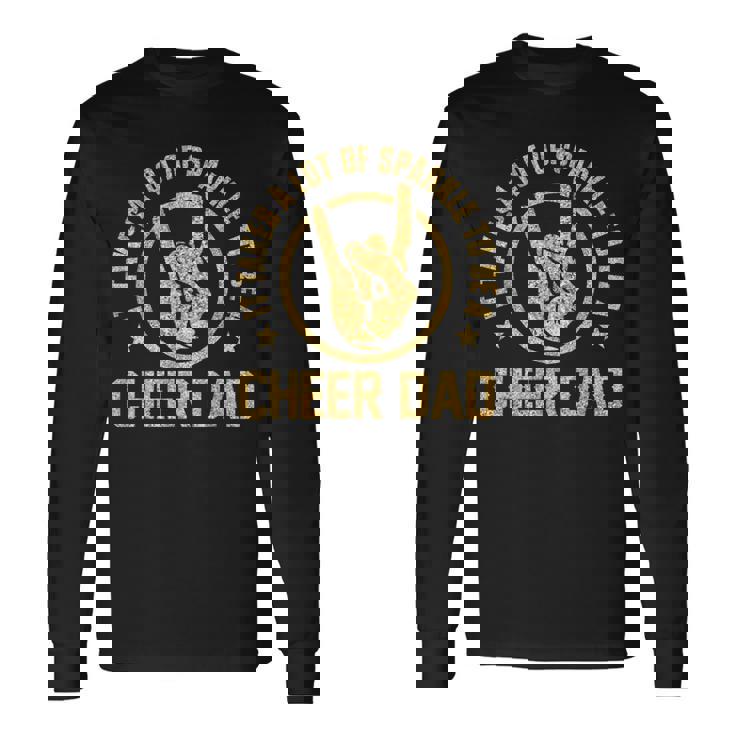 It Takes A Lot Of Sparkle To Be A Cheer Dad Long Sleeve T-Shirt Gifts ideas