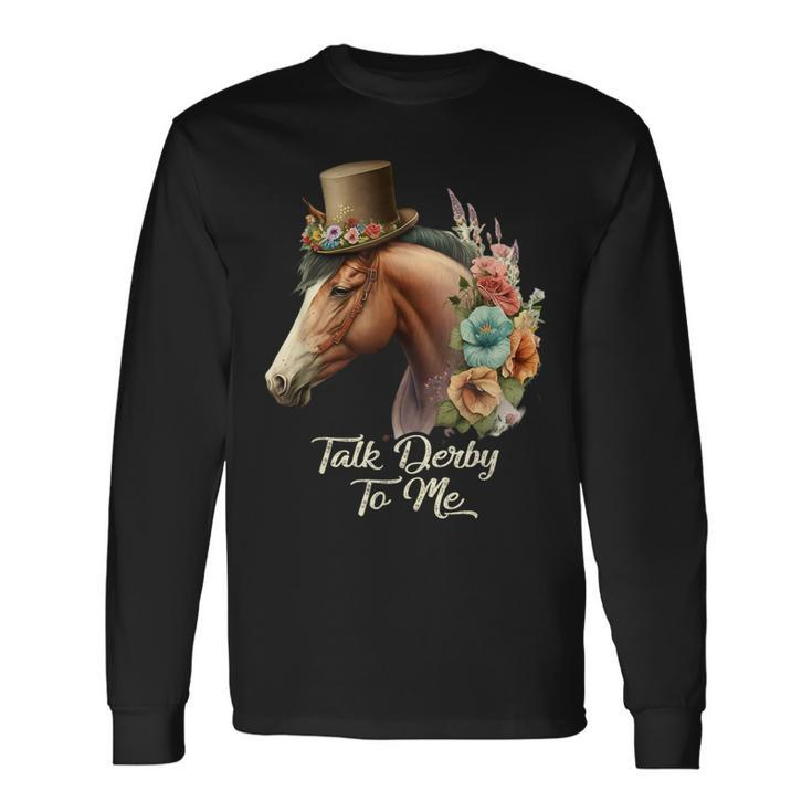 Talk Derby To Me Derby Horse Racing Horse Racing Long Sleeve T-Shirt