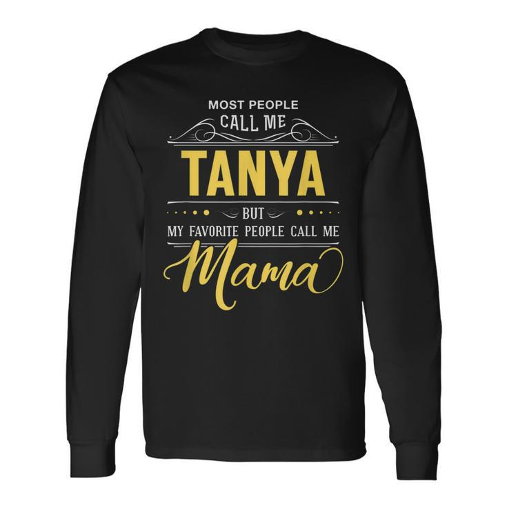 Tanya Name My Favorite People Call Me Mama Long Sleeve T-Shirt