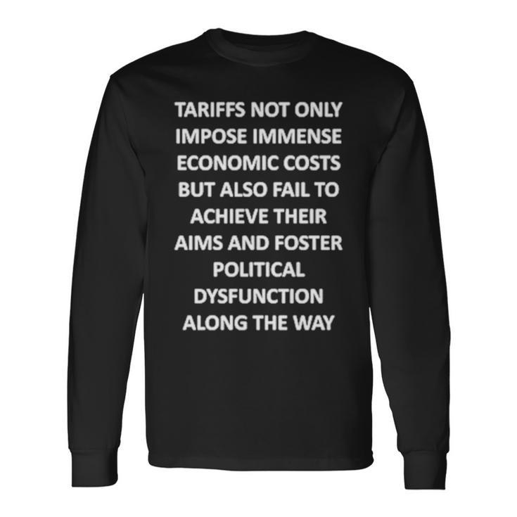 Tariffs Not Only Impose Immense Economic Costs Long Sleeve T-Shirt